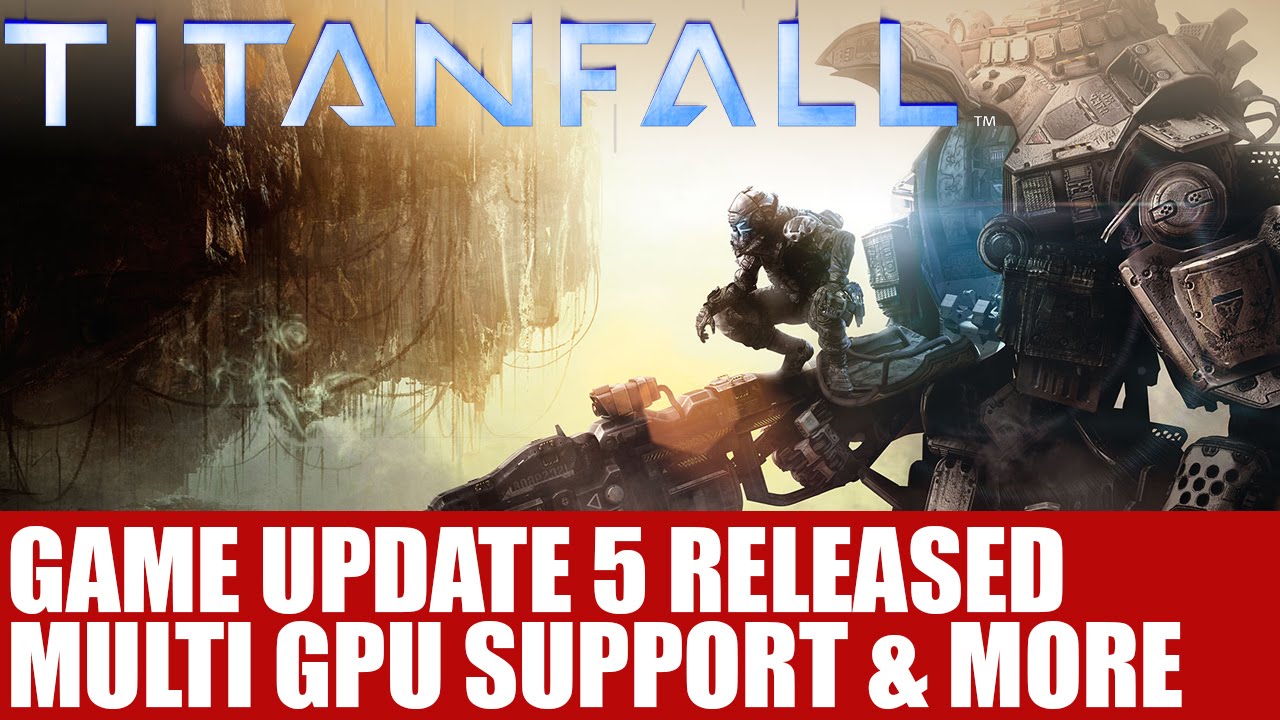 Binary News | Respawn Details Titanfall Game Update 5 - Multi GPU Support & More Added For PC & X1