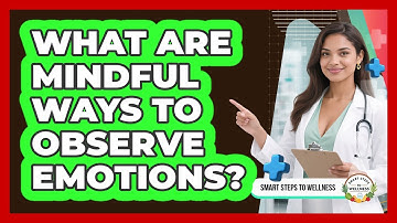 What Are Mindful Ways To Observe Emotions?