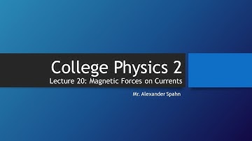 College Physics 2: Lecture 20 - Magnetic Forces on Currents