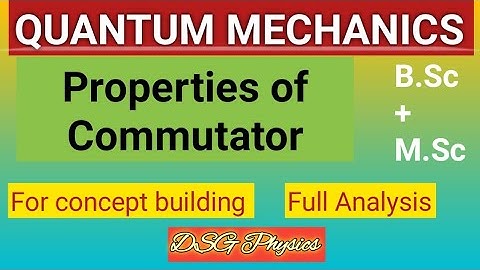 Lect. - 9, Properties of commutator (Part 1) || Quantum Mechanics