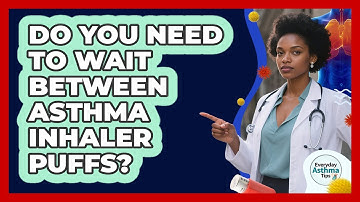 Do You Need To Wait Between Asthma Inhaler Puffs?