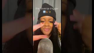 The Reverse Trigger Asmr So Tingly