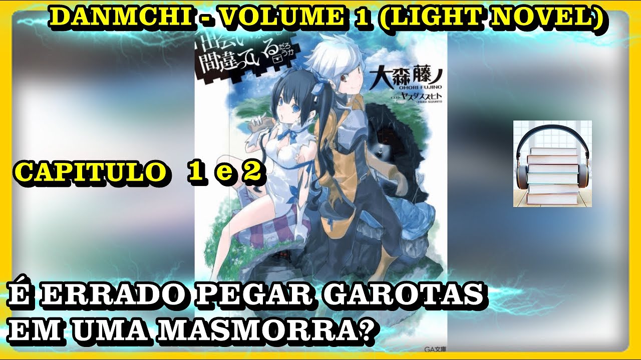 DANMACHI É errado tentar pegar garotas em uma masmorra? Volume 1 (Light Novel) Capitulo 1.0 DANMACHI É errado tentar pegar garotas em uma masmorra? Volume 1 (Light Novel) Capitulo 1.0