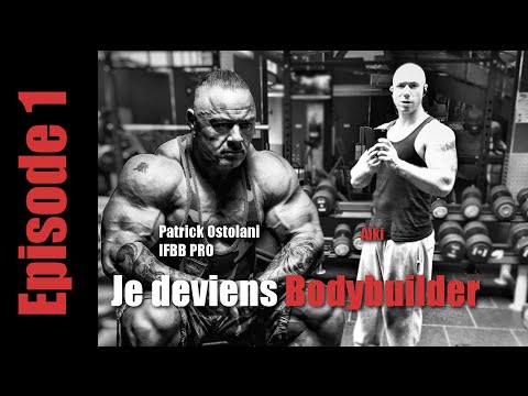 Je deviens Bodybuilder : Episode 1 " Les débuts, les erreurs , la rencontre " Avec Patrick OSTOLANI