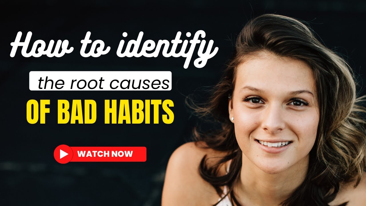 How to identify root causes of bad habits? - YouTube