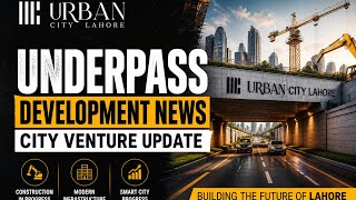 Urban City Lahore Underpass Development Update | City Venture Block Update  | Latest News 2026 | 
