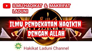 Ilmu Haqikat & Makrifat Laduni // Ilmu Pendekatan Haqikih Dengan Allah