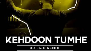 Video thumbnail of "Kehdoon Tumhe - DJ LIJOs REMIX"