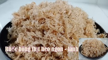 Cách làm ruốc bông thịt heo tại nhà rất ngon mà đơn giản - Cô Hai Bảo Lộc