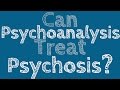 Can Psychoanalysis Treat Psychosis?