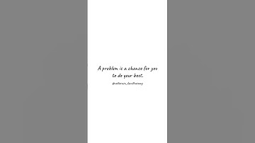 Become a Master Problem-Solver - A problem is a chance for you to do your best.