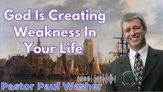 God Is Creating Weakness In Your Life  - Paul Washer Sermons