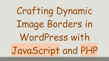 Crafting Dynamic Image Borders in WordPress with JavaScript and PHP