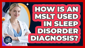 How Is An MSLT Used In Sleep Disorder Diagnosis? - Sleep Apnea Support Network