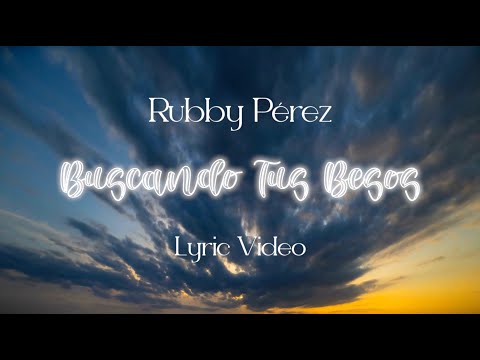 Rubby Pérez - Buscando Tus Besos (Lyric Video)