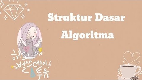 Struktur Dasar Algoritma ( Runtunan, Pemilihan dan Pengulangan).