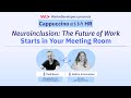Neuroinclusion: The Future of Work Starts in Your Meeting Room