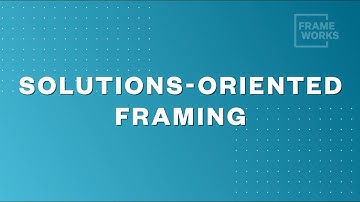 Fast Frames - Episode 1: Solutions-Oriented Framing