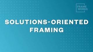 Fast Frames - Episode 1: Solutions-Oriented Framing Content