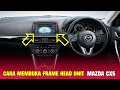 TUTORIAL:CARA MEMBUKA FRAME/PANEL HEAD UNIT DI MAZDA CX5