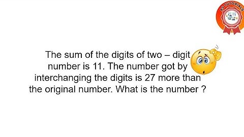 The sum of the digits of two-digit number is 11. The number got by interchanging the digits is 27...
