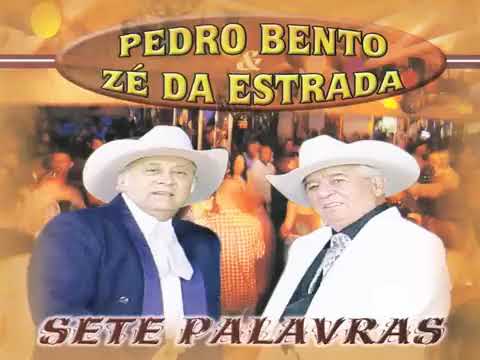Pedro  bento ê  zé  da  estrada sete  palavras. 