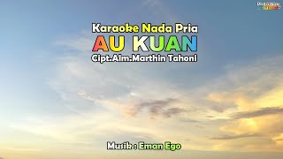 AU KUAN KARAOKE || Nada Pria || Cipt.Alm.Marthin Tahoni