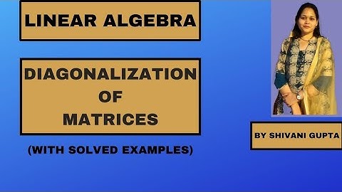 Diagonalization of Matrices| Linear Algebra| B.Tech | B.Sc |M.Sc | BCA | MCA