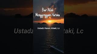 Biar Allah Menggenggam Hatimu (ustadz Hanan Attaki, Lc) #shorts