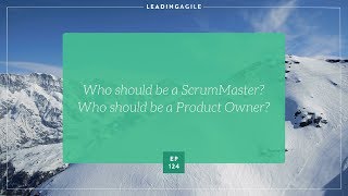 Who Should be a ScrumMaster? Who Should be a Product Owner?