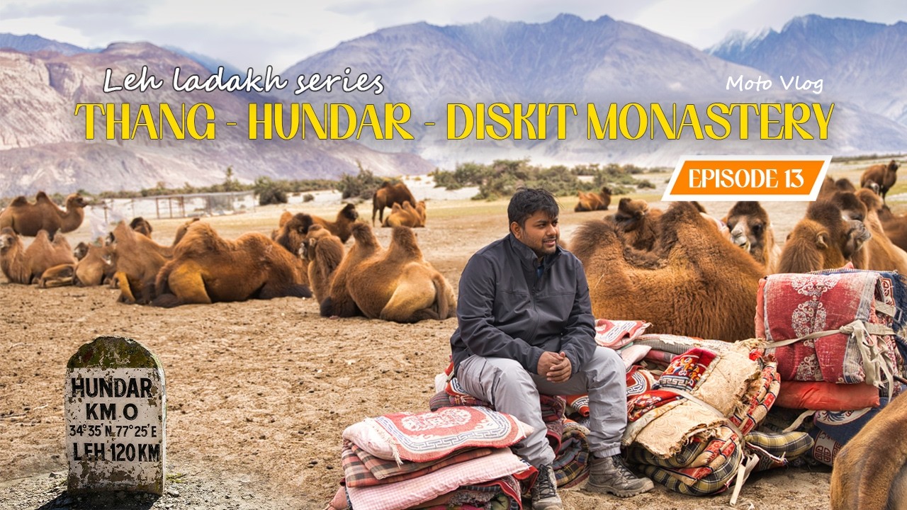 Leh Ladakh Episode 13 | THANG (Last village of INDIA) - HUNDAR (Sand Dunes) - DISKIT MONASTERY
