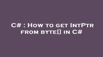 C# : How to get IntPtr from byte[] in C#