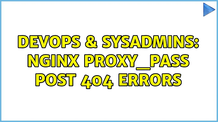 DevOps & SysAdmins: nginx proxy_pass POST 404 errors