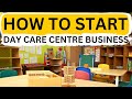 How to start day care centre business step by step