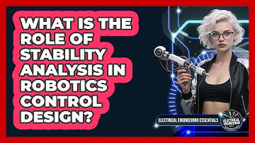 What Is The Role Of Stability Analysis In Robotics Control Design?