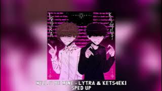 WILL U BE MINE - Lytra & kets4eki [sped up]