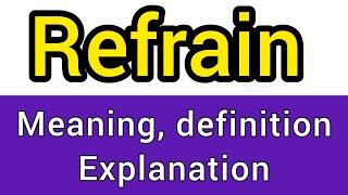 Refrain meaning | what is refrain | what does refrain mean