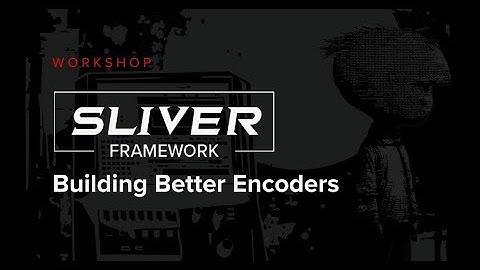 Discord Workshop - Sliver: Building Better Encoders