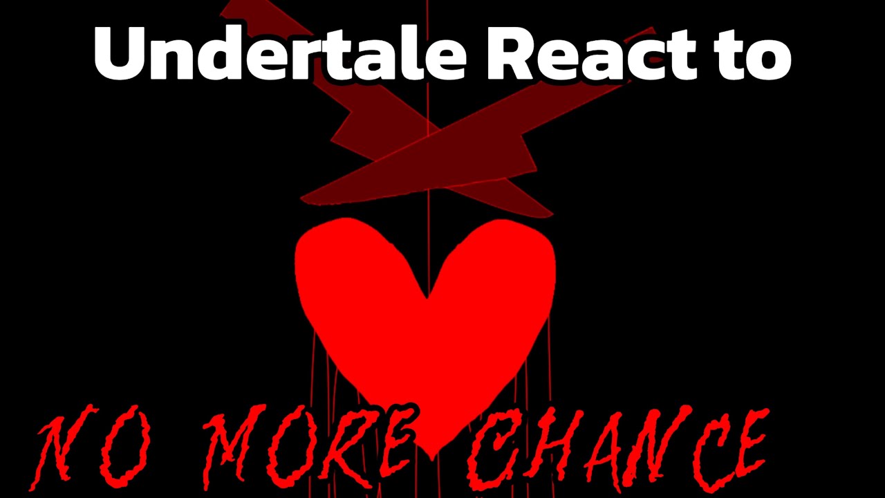 Undertale react to No More Chance
