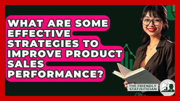What Are Some Effective Strategies To Improve Product Sales Performance? - The Friendly Statistician