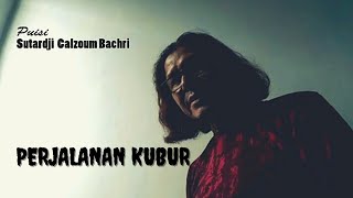Perjalanan Kubur - Puisi Sutardji Calzoum Bachri