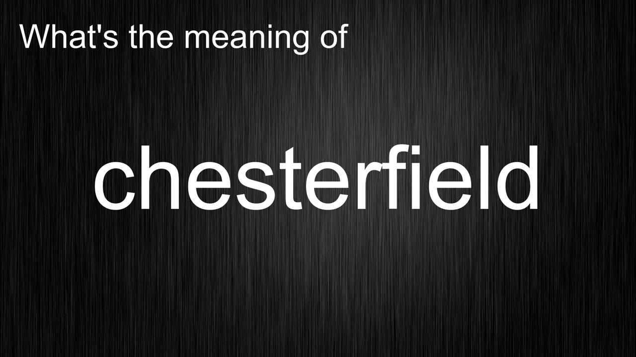 What's the meaning of "chesterfield", How to pronounce chesterfield