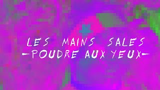 Les Mains Sales - Poudre Aux Yeux