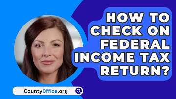 How To Check On Federal Income Tax Return? - CountyOffice.org