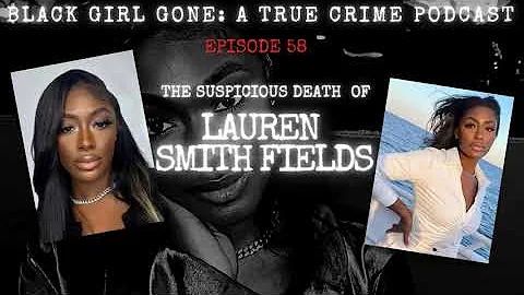 The Suspicious Death Of Lauren Smith Fields | Black Girl Gone A True Crime Podcast