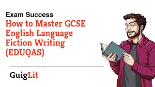 How to MASTER GCSE Fiction Writing (EDUQAS GCSE English Language)