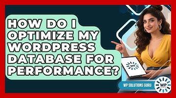 How Do I Optimize My WordPress Database For Performance? - WP Solutions Guru