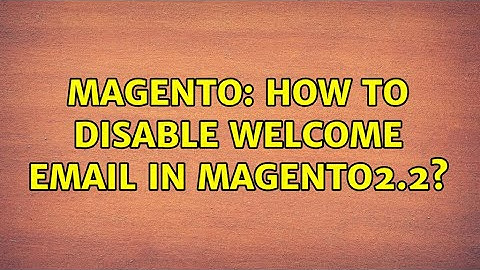 Magento: How to disable welcome email in magento2.2? (2 Solutions!!)