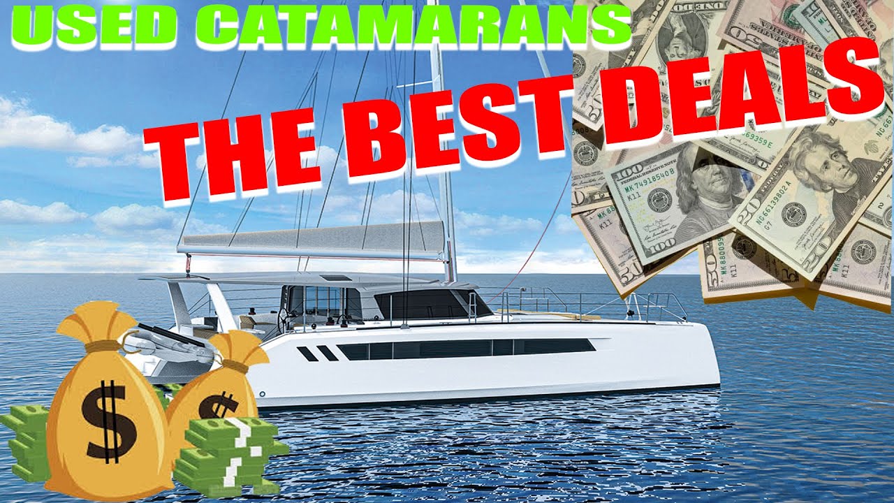 Buying a used catamaran, THE BEST DEALS