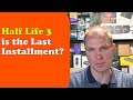 Tony Tech Topics - Half Life 3 is the Last Installment?